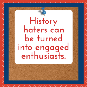 History haters can be turned into engaged enthusiasts