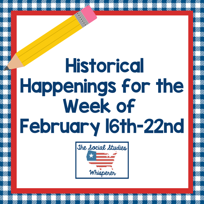 Historical Happenings of February 16th-22nd